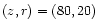 $\left( z,r\right)=\left(80,20\right)$