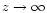 $z \rightarrow \infty$
