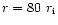 $r = 80~r_{\rm i}$