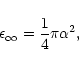 \begin{displaymath}
\epsilon_\infty = \frac {1} {4} \pi \alpha^2,
\end{displaymath}