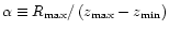 $\alpha \equiv R_{\max} / \left (z_{\max} - z_{\min} \right )$