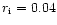 $r_{\rm i} = 0.04$