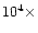 $10^4 \times $