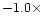 $-1.0 \times $