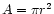 $A=\pi r^2$