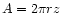 $A=2 \pi r z$