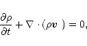 \begin{displaymath}\frac{\partial \rho }{\partial t}+{\bf\nabla} \cdot \left( \rho \mbox{\boldmath$v$ }\right) =0,
\end{displaymath}