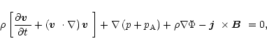 \begin{displaymath}\rho \left[ \frac{\partial \mbox{\boldmath$v$ }}{\partial t}+...
...a} \Phi -\mbox{\boldmath$j$ }\times
{\mbox{\boldmath$B$ }} =0,
\end{displaymath}