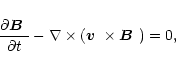 \begin{displaymath}\frac{\partial \mbox{\boldmath$B$ }}{\partial t}-{\bf\nabla} ...
...t( \mbox{\boldmath$v$ }\times \mbox{\boldmath$B$ }
\right) =0,
\end{displaymath}