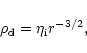 \begin{displaymath}\rho _{\rm d}=\eta _{\rm i}r^{-3/2} ,
\end{displaymath}