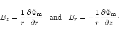 \begin{displaymath}B_z= \frac {1}{r}\frac {\partial {\Phi_{\rm m}}} {\partial {r...
...rac {1}{r}\frac {\partial {\Phi_{\rm m}}} {\partial {z}}
\cdot
\end{displaymath}