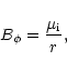 \begin{displaymath}B_\phi =\frac{\mu _{\rm i}}r ,
\end{displaymath}