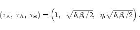 \begin{displaymath}\left( \tau _{\rm K},\;\tau _{\rm A},\;\tau _{\rm B}\right) =...
...; \eta
_{\rm i}\sqrt{\delta _{\rm i}\beta _{\rm i}/2}\right) .
\end{displaymath}