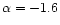 $\alpha=-1.6$