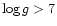 $\log g > 7$