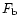 $F_{\rm b}$