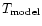 $T_{\rm model}$