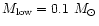 $M_{\rm low}=0.1~M_{\odot}$