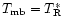 $T_{\rm mb}=T^*_{\rm R}$