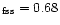 $_{\rm fss}=0.68$