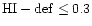 ${\rm HI}-{\rm def} \leq 0.3$