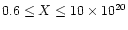 $0.6 \leq X \leq 10\times 10^{20}$
