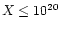 $X \leq 10^{20}$