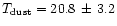 $T_{\rm dust}=20.8\,\pm\, 3.2$