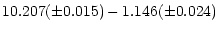 $\displaystyle 10.207 (\pm 0.015) - 1.146 (\pm 0.024)$