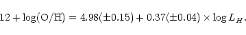 \begin{displaymath}12 + \log({\rm O/H}) = 4.98 (\pm 0.15) + 0.37 (\pm 0.04) \times \log L_H.
\end{displaymath}