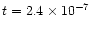 $t = 2.4 \times 10^{-7}$