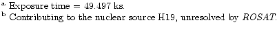 $\textstyle \parbox{15cm}{
$^{{\rm a}}$\space Exposure time = 49.497 ks.\\
$^{{\rm b}}$\space Contributing to the nuclear source H19, unresolved by {\it ROSAT}.}$