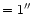 $= 1\hbox {$^{\prime \prime }$ }$