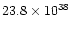 $ 23.8 \times 10^{38}$