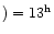 $) = 13^{\rm h}$