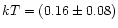 $kT = (0.16 \pm 0.08)$