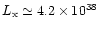 $L_{\rm x} \simeq 4.2 \times 10^{38}$