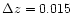 $\Delta z = 0.015$