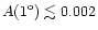 $A(1^{\rm o})\lesssim 0.002$