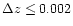$\Delta z
\leq 0.002$