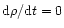 ${{\rm d}{\rho}}/{{\rm d}{t}}=0$