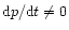 ${{\rm d}{p}}/{{\rm d}{t}}\neq 0$