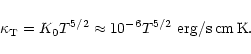 \begin{displaymath}\kappa_{\rm T} = K_0 T^{5/2}\approx 10^{-6}T^{5/2}\,\,{\rm erg/s\,cm\,K}.
\end{displaymath}