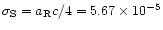 $\sigma_{\rm S} = a_{\rm R} c/4 =
5.67\times 10^{-5}$