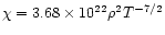 $\chi=3.68\times10^{22}\rho^2 T^{-7/2}$