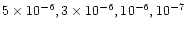 $5\times 10^{-6}, 3\times 10^{-6}, 10^{-6}, 10^{-7}$