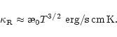 \begin{displaymath}\kappa_{\rm R}\approx \symbol{''1A}_0 T^{3/2}\,\,{\rm erg/s\,cm\,K}.
\end{displaymath}