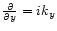 $\frac{{\partial}{}}{{\partial}{y}}=ik_y$