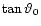 $\tan\vartheta_0$
