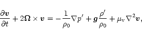 \begin{displaymath}\frac{{\partial}{\vec{v}}}{{\partial}{t}}+2\vec{\Omega}\times...
...} + \vec{g}\frac{\rho'}{\rho_0} +
\mu_{\rm v}\nabla^2\vec{v},
\end{displaymath}